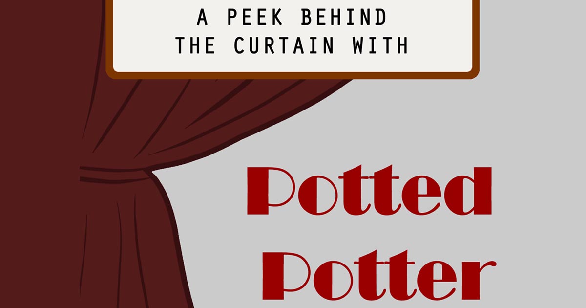 A peek behind the curtain with Potted Potter FB